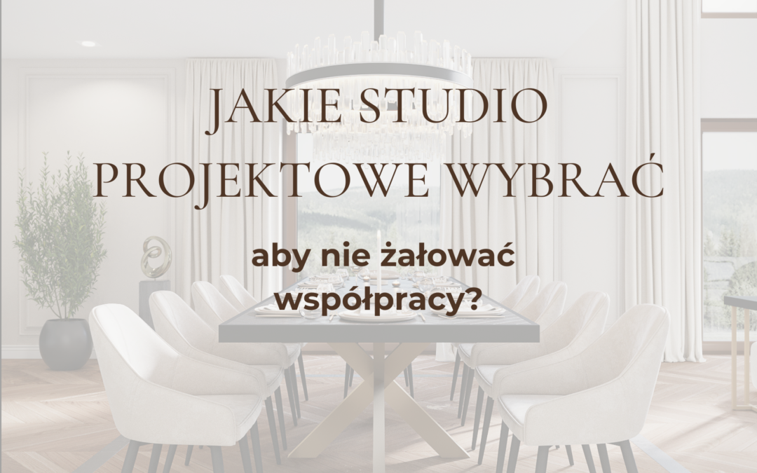 Jakie studio projektowe wybrać aby nie żałować współpracy?